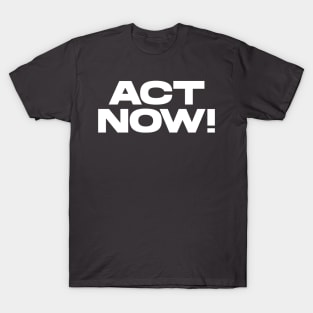 Act Now! T-Shirt